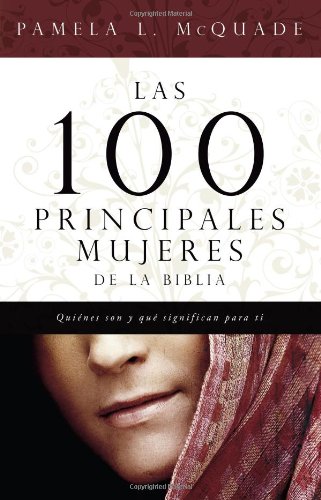 Las 100 Principales Mujered de la Biblia by Pamela L. McQuade
