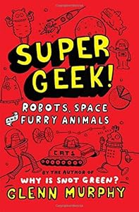 Supergeek! Robots, Space and Furry Animals