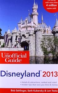 The Unofficial Guide to Disneyland 2013 by Bob Sehlinger