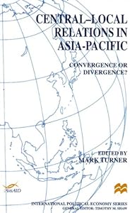 Central-Local Relations in Asia-Pacific: Convergence or Divergence? (International Political Economy Series)