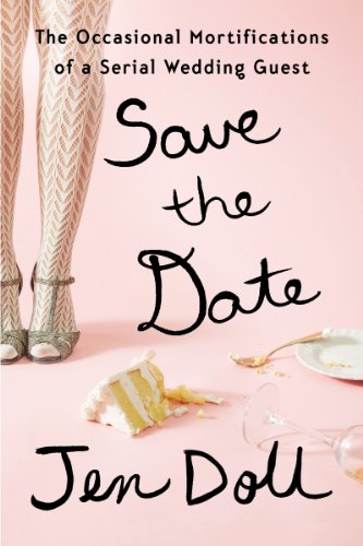 Save the Date: The Occasional Mortifications of a Serial Wedding Guest by Emma Straub