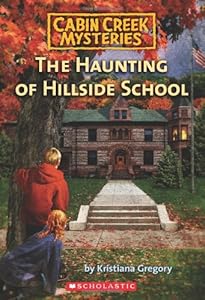 Cabin Creek Mysteries #4: The Haunting of Hillside School by Kristiana Gregory