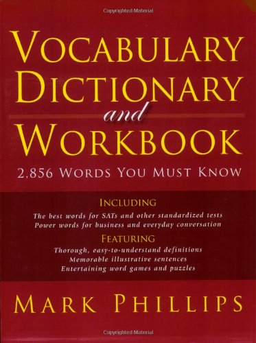 Vocabulary Dictionary and Workbook: 2,856 Words You Must Know by Mark Phillips
