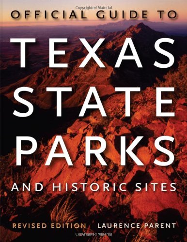 Official Guide to Texas State Parks and Historic Sites: Revised Edition by Laurence Parent