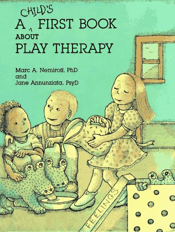 A Child's First Book about Play Therapy by Marc A. Nemiroff
