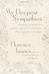 My Deepest Sympathies...: Meaningful Sentiments for Condolence Notes and Conversations, Plus a Guide to Eulogies by Florence Isaacs