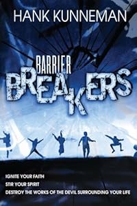 Barrier Breakers: Ignite Your Faith, Stir Your Spirit, Destroy the Works of the Devil Surrounding Your Life