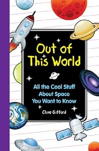 Out of this World: All the Cool Stuff About Space You Want to Knkow