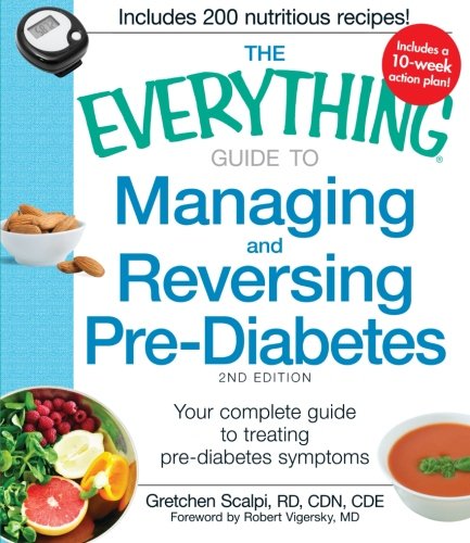 The Everything Guide to Managing and Reversing Pre-Diabetes: Your Complete Guide to Treating Pre-Diabetes Symptoms by Gretchen Scalpi