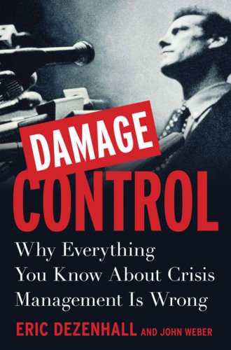 Damage Control: Why Everything You Know About Crisis Management Is Wrong by Eric Dezenhall