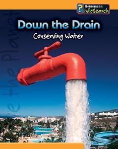Down The Drain: Conserving Water (You Can Save the Planet)