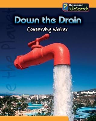 Down The Drain: Conserving Water (You Can Save the Planet)