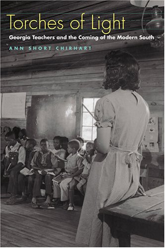 Torches of Light: Georgia Teachers and the Coming of the Modern South by Ann Short Chirhart