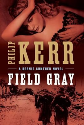 Field Gray: A Bernie Gunther Novel