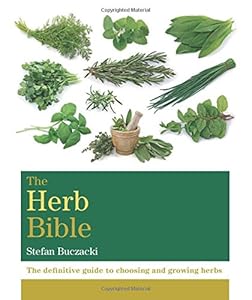 The Herb Bible: The definitive guide to choosing and growing herbs