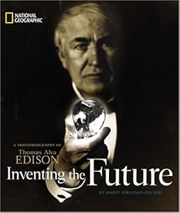 Inventing the Future: A Photobiography of Thomas Alva Edison