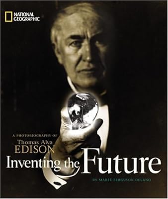 Inventing the Future: A Photobiography of Thomas Alva Edison