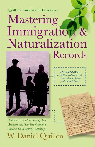 Mastering Immigration &amp; Naturalization Records by W. Daniel Quillen