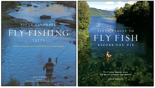 Fifty Places to Fly Fish Before You Die/Fifty Favorite Fly Fishing Tales Two-Pack: A Special Set for Amazon.com Shoppers by Chris Santella