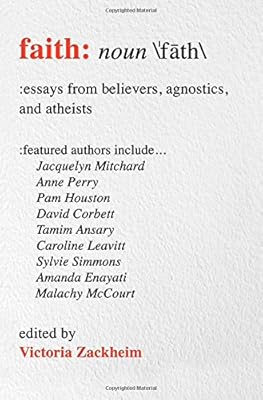 Faith: Essays from Believers, Agnostics, and Atheists