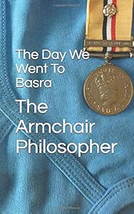 The Day We Went To Basra by The Armchair Philosopher