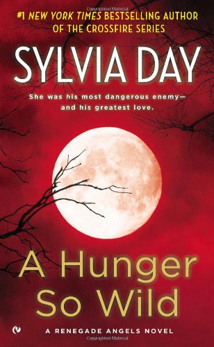 A Hunger So Wild: A Renegade Angels Novel by Sylvia Day