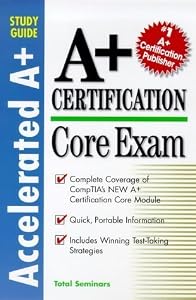 Core Exam (Accelerated A+ Certification Study Guide) by Total Seminars LLC