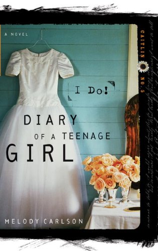 I Do (Diary of a Teenage Girl) by Melody Carlson