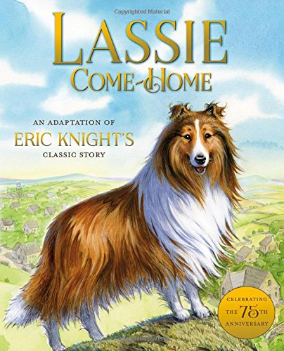 Lassie Come-Home: An Adaptation of Eric Knight's Classic Story by Susan Hill                       ,