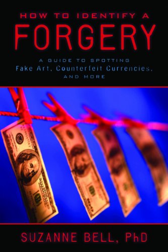 How to Identify a Forgery: A Guide to Spotting Fake Art, Counterfeit Currencies, and More by Suzanne Bell
