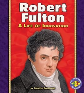 Robert Fulton: A Life of Innovation (Pull Ahead Books)