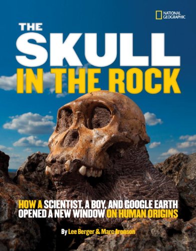 The Skull in the Rock: How a Scientist, a Boy, and Google Earth Opened a New Window on Human Origins by Marc Aronson