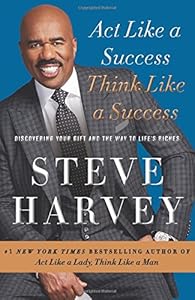 Act Like a Success, Think Like a Success: Discovering Your Gift and the Way to Life's Riches