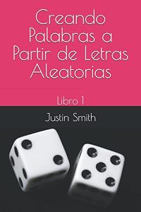Creando Palabras a Partir de Letras Aleatorias: Libro 1 by Justin Smith