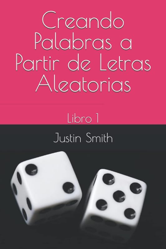 Creando Palabras a Partir de Letras Aleatorias: Libro 1 by Justin Smith