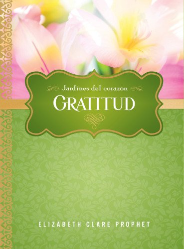 Gratitud (Jardines del Corazón) (Spanish Edition) by Elizabeth Clare Prophet