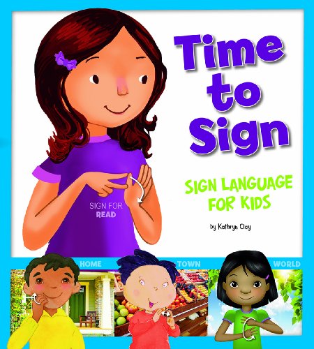 Time to Sign: Sign Language for Kids by Kathryn Clay