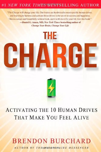The Charge: Activating the 10 Human Drives That Make You Feel Alive by Brendon Burchard
