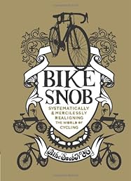 Bike Snob: Systematically & Mercilessly Realigning the World of Cycling