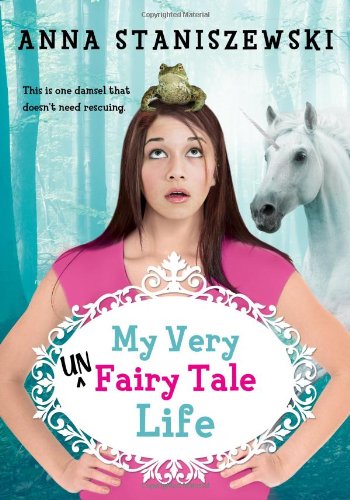 My Very UnFairy Tale Life by Anna Staniszewski