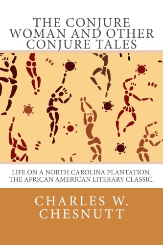 The Conjure Woman and Other Conjure Tales by Charles W. Chesnutt