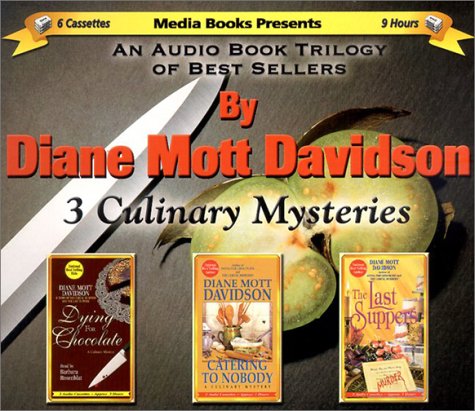 3 Culinary Mysteries: An Audio Book Trilogy of Best Sellers : Dying for Chocolate/Catering to Nobody/the Last Suppers by Diane Mott Davidson