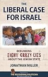 The Liberal Case for Israel: Debunking Eight Crazy Lies about the Jewish State