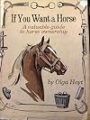 If You Want A Horse - A valuable guide to horse ownership