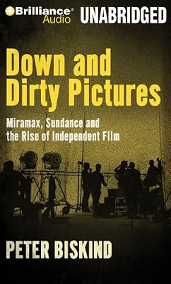 Down and Dirty Pictures: Miramax, Sundance and the Rise of Independent Film