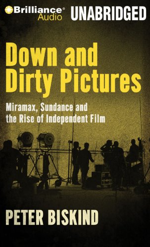 Down and Dirty Pictures: Miramax, Sundance and the Rise of Independent Film by Peter Biskind