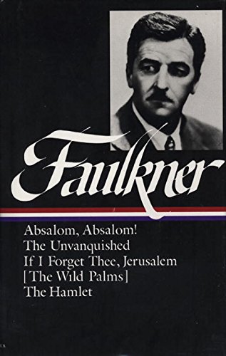 William Faulkner : Novels 1936-1940 : Absalom, Absalom! / The Unvanquished / If I Forget Thee, Jerusalem / The Hamlet (Library of America) by William Faulkner