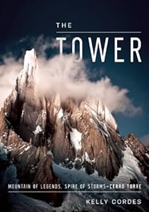 The Tower: A Chronicle of Climbing and Controversy on Cerro Torre by Kelly Cordes