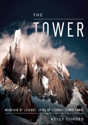 The Tower: A Chronicle of Climbing and Controversy on Cerro Torre by Kelly Cordes
