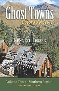 Ghost Towns, Colorado Style (Volume 3) by Mr Kenneth Jessen